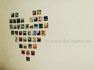 <b>I'm gonna find another you</b>