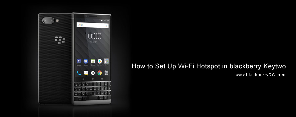 <b>How to Set Up Wi-Fi Hotspot in blackberry Keytwo</b>